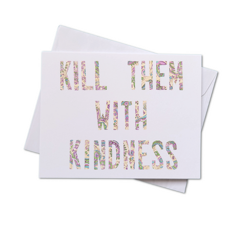 Kill Them with Kindness Greeting Card